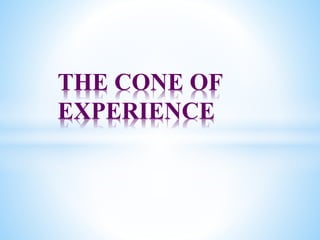 THE CONE OF
EXPERIENCE
 