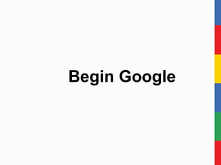 Begin Google 