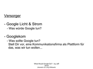Versorger - Google Licht & Strom - Was würde Google tun? - Googlekom - Was sollte Google tun? Stell Dir vor, eine Kommunikationsfirma als Plattform für  das, was wir tun wollen... 