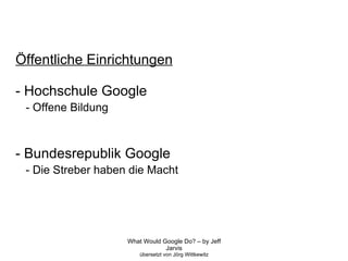 Öffentliche Einrichtungen - Hochschule Google - Offene Bildung - Bundesrepublik Google - Die Streber haben die Macht 