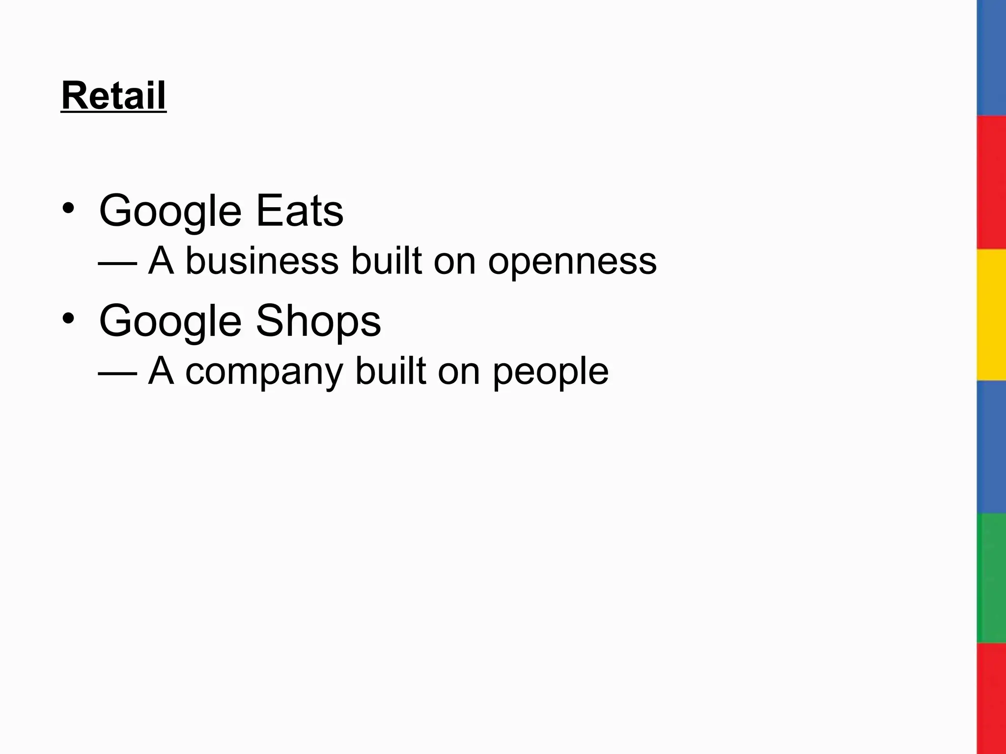 Retail Google Eats — A business built on openness Google Shops — A company built on people 