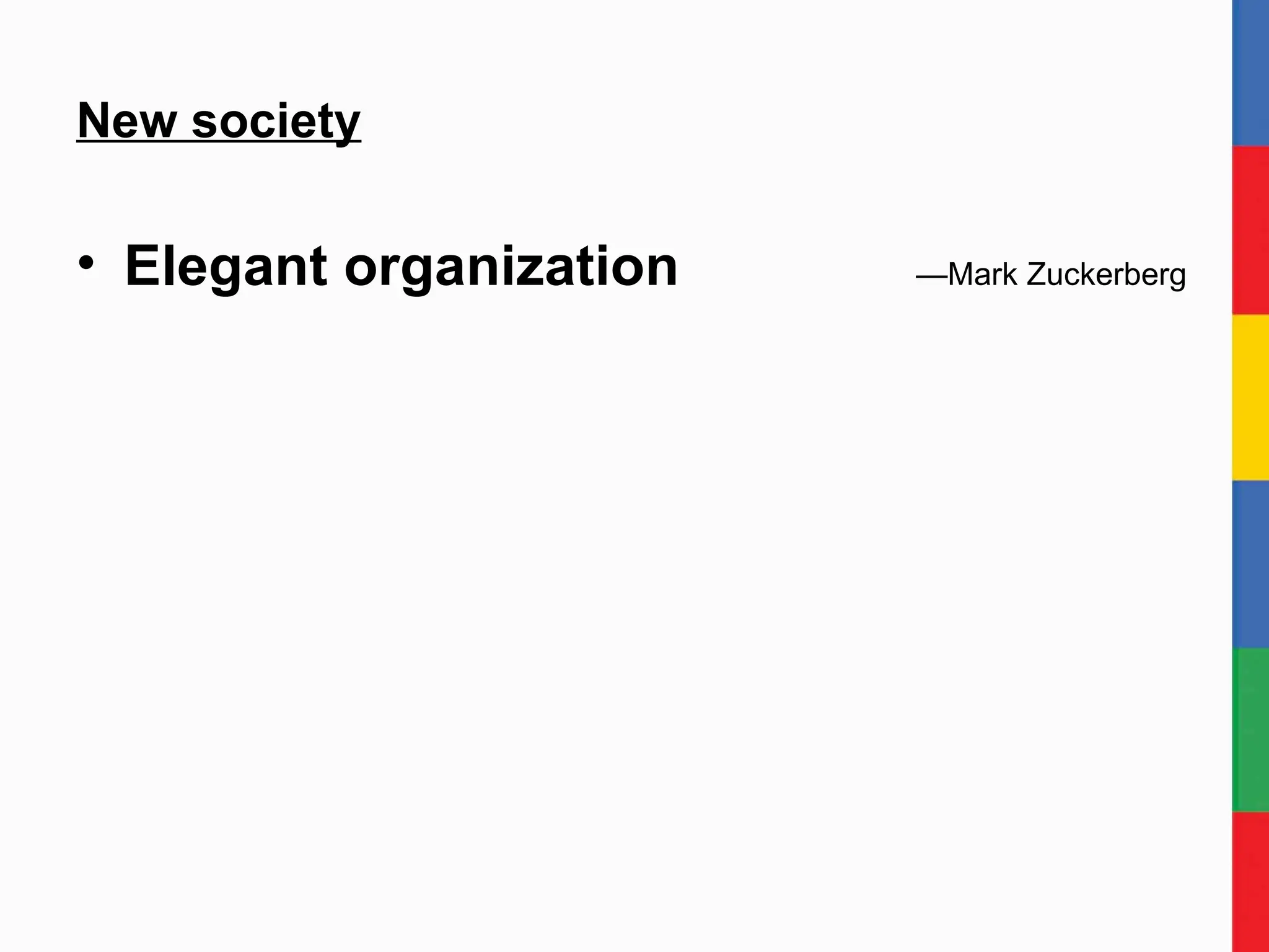 New society Elegant organization    —Mark Zuckerberg 