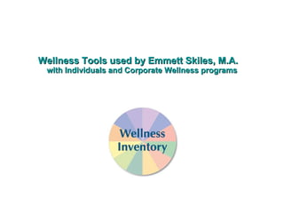 Wellness Tools used by Emmett Skiles, M.A.   with Individuals and Corporate Wellness programs 