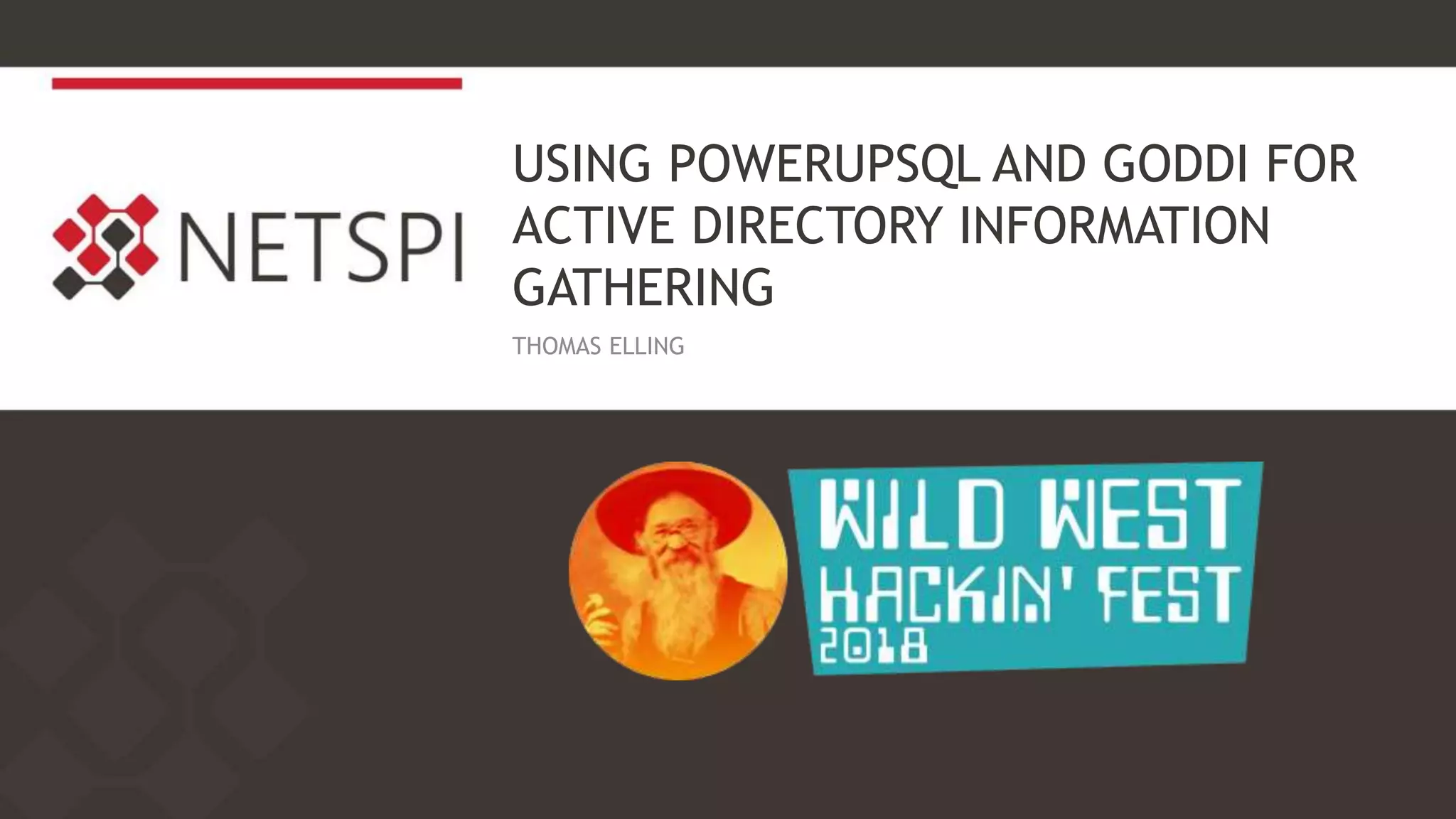 WWHF 2018 Using PowerUpSQL and goddi for Active Directory Information Gathering PPT