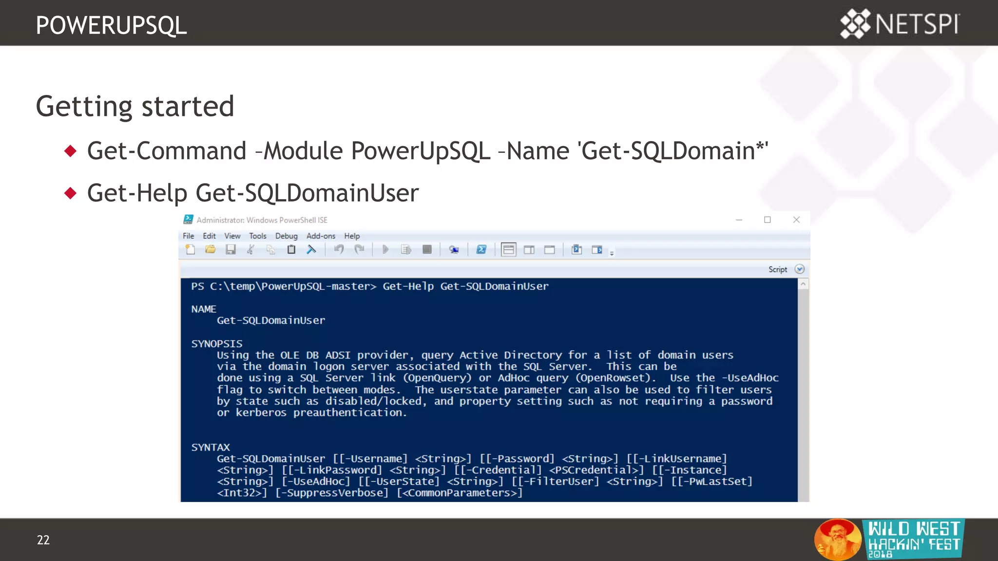 22 Confidential & Proprietary
POWERUPSQL
Getting started
 Get-Command –Module PowerUpSQL –Name 'Get-SQLDomain*'
 Get-Help Get-SQLDomainUser
 