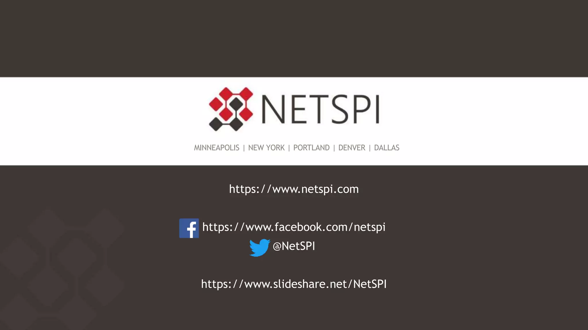 MINNEAPOLIS | NEW YORK | PORTLAND | DENVER | DALLAS
https://www.netspi.com
https://www.facebook.com/netspi
@NetSPI
https://www.slideshare.net/NetSPI
 