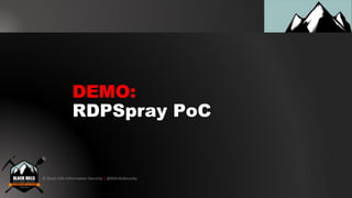 © Black Hills Information Security | @BHInfoSecurity
DEMO:
RDPSpray PoC
 