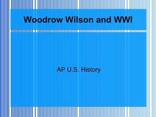 Woodrow Wilson and WWI AP U.S. History 