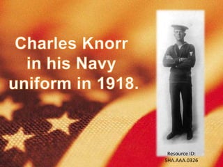 Charles Knorr  in his Navy  uniform in 1918. Resource ID: SHA.AAA.0326  