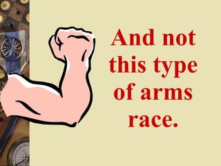 And not this type of arms race. 