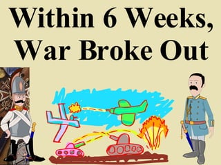 Within 6 Weeks, War Broke Out 