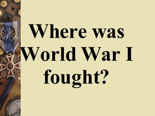 Where was World War I fought? 