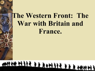 The Western Front:  The War with Britain and France. 