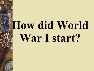 How did World War I start? 