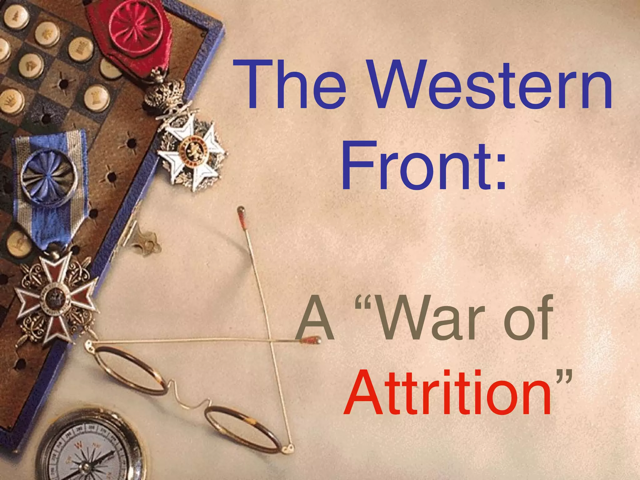 The Western
   Front:

 A “War of
  Attrition”
 