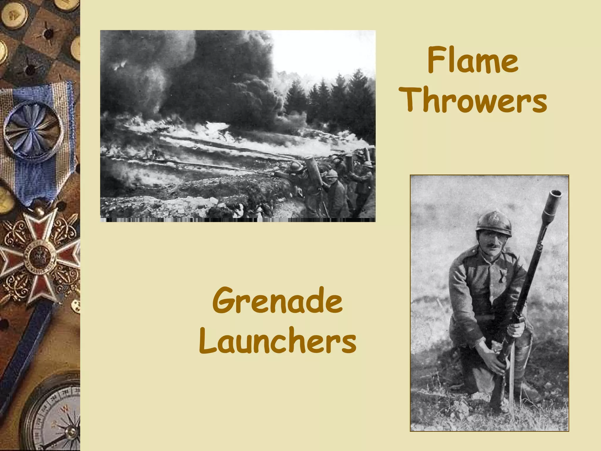 Flame
            Throwers




 Grenade
Launchers
 