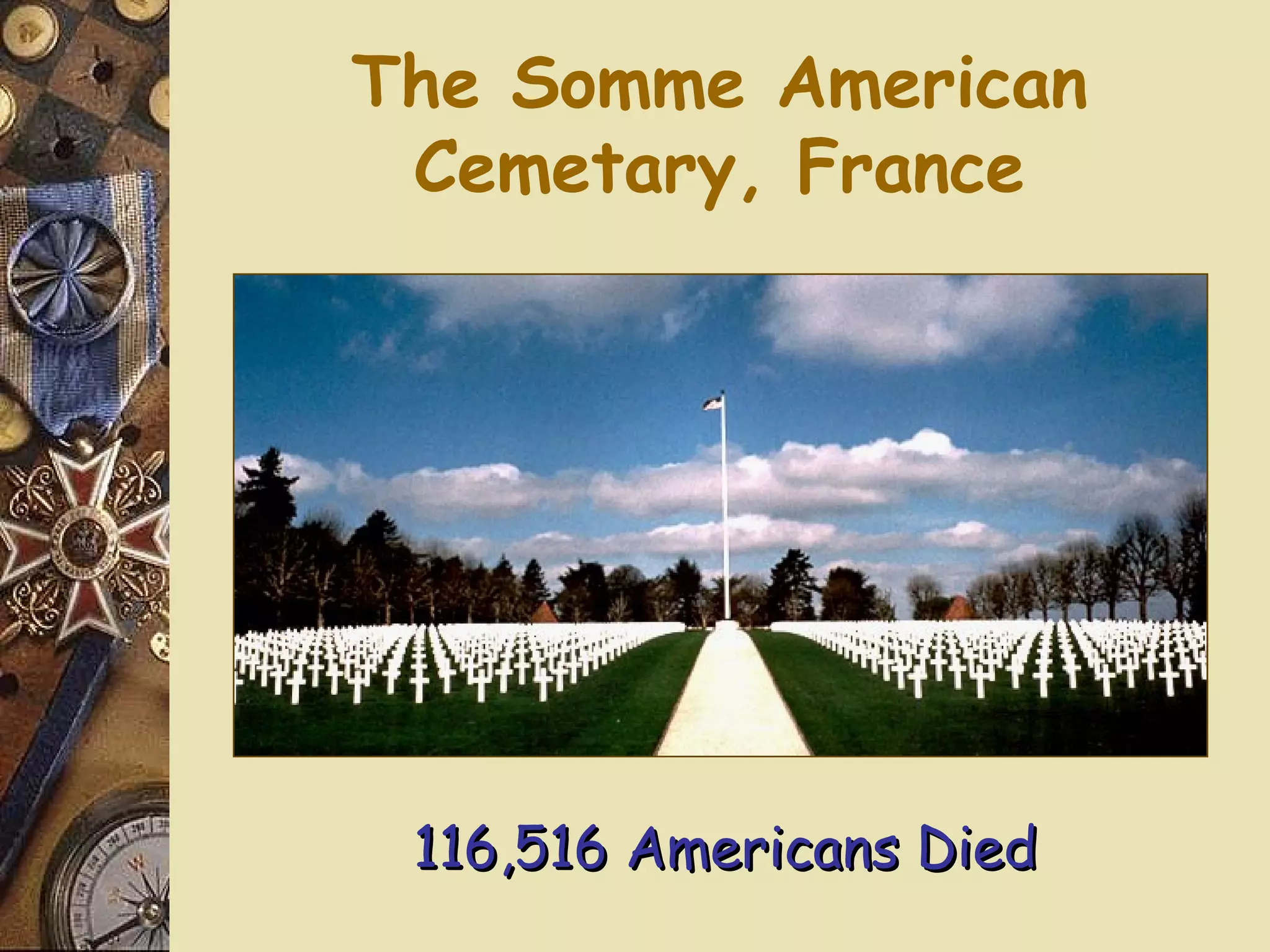 The Somme American
 Cemetary, France




 116,516 Americans Died
 