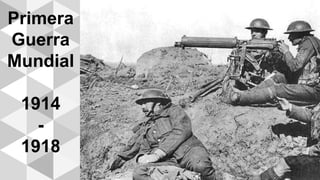 Primera
Guerra
Mundial
1914
-
1918
 