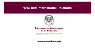 WWI and International Relations
International Relations
 