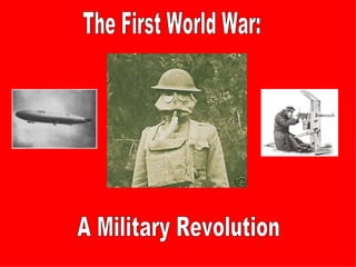 The First World War: A Military Revolution 