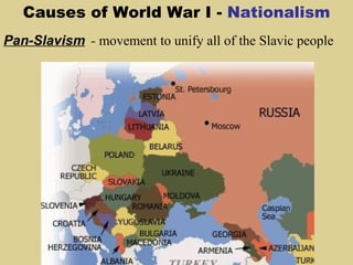 Causes of World War I - Nationalism
Pan-Slavism  - movement to unify all of the Slavic people
 