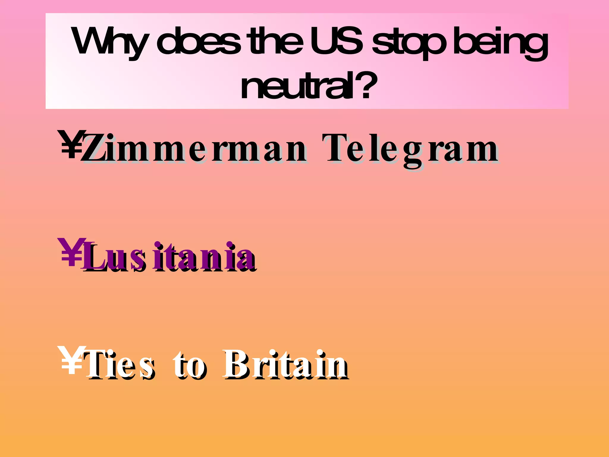 Why does the US stop being neutral? Zimmerman Telegram Lusitania Ties to Britain 