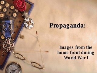 Propaganda ! Images from the home front during World War I 