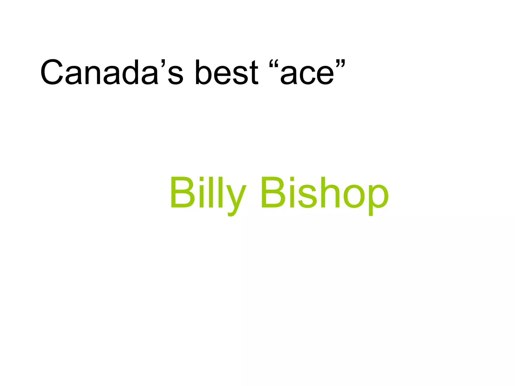 Canada’s best “ace”
Billy Bishop
 