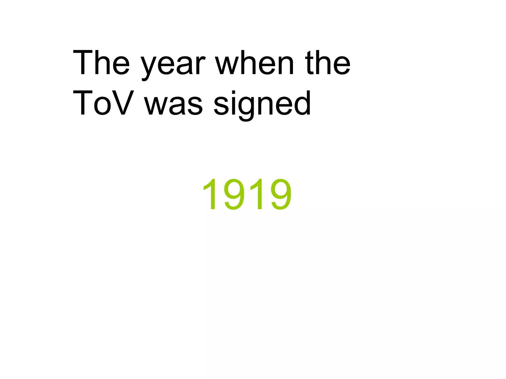 The year when the
ToV was signed
1919
 