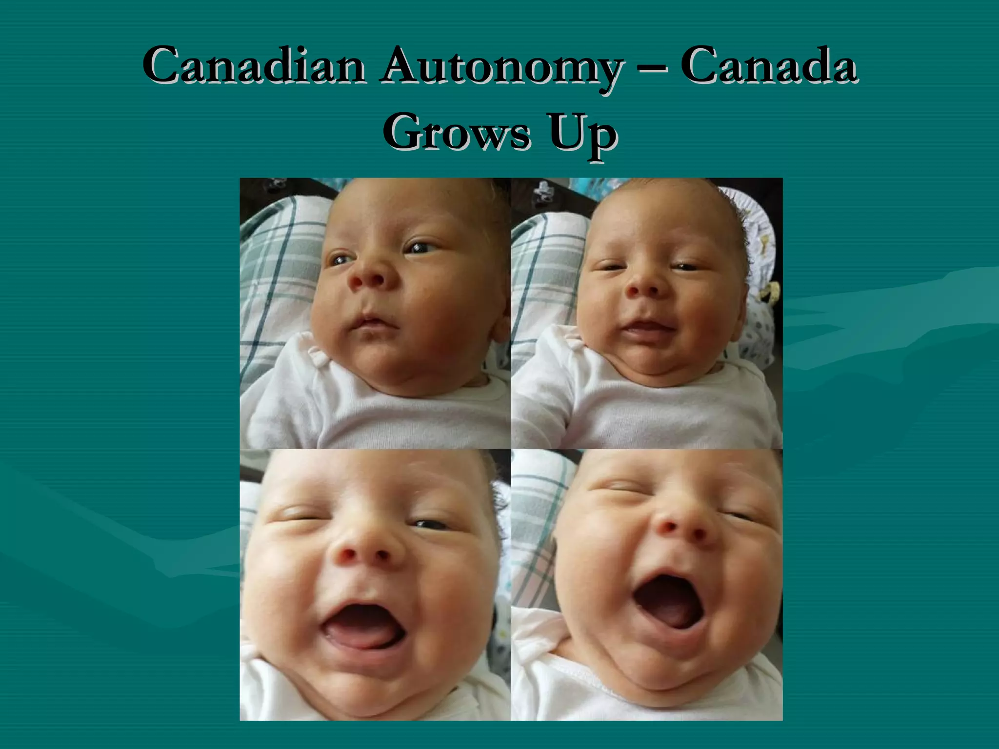 Canadian Autonomy – CanadaCanadian Autonomy – Canada
Grows UpGrows Up
 