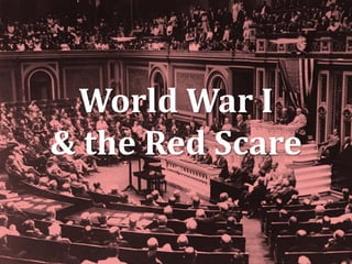 World War I
& the Red Scare
 