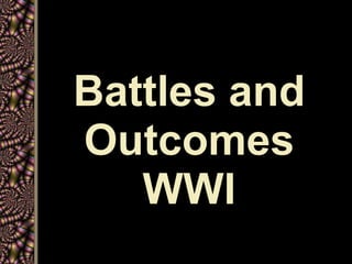 Battles and
Outcomes
   WWI
 