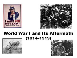 World War I and Its Aftermath (1914–1919) 