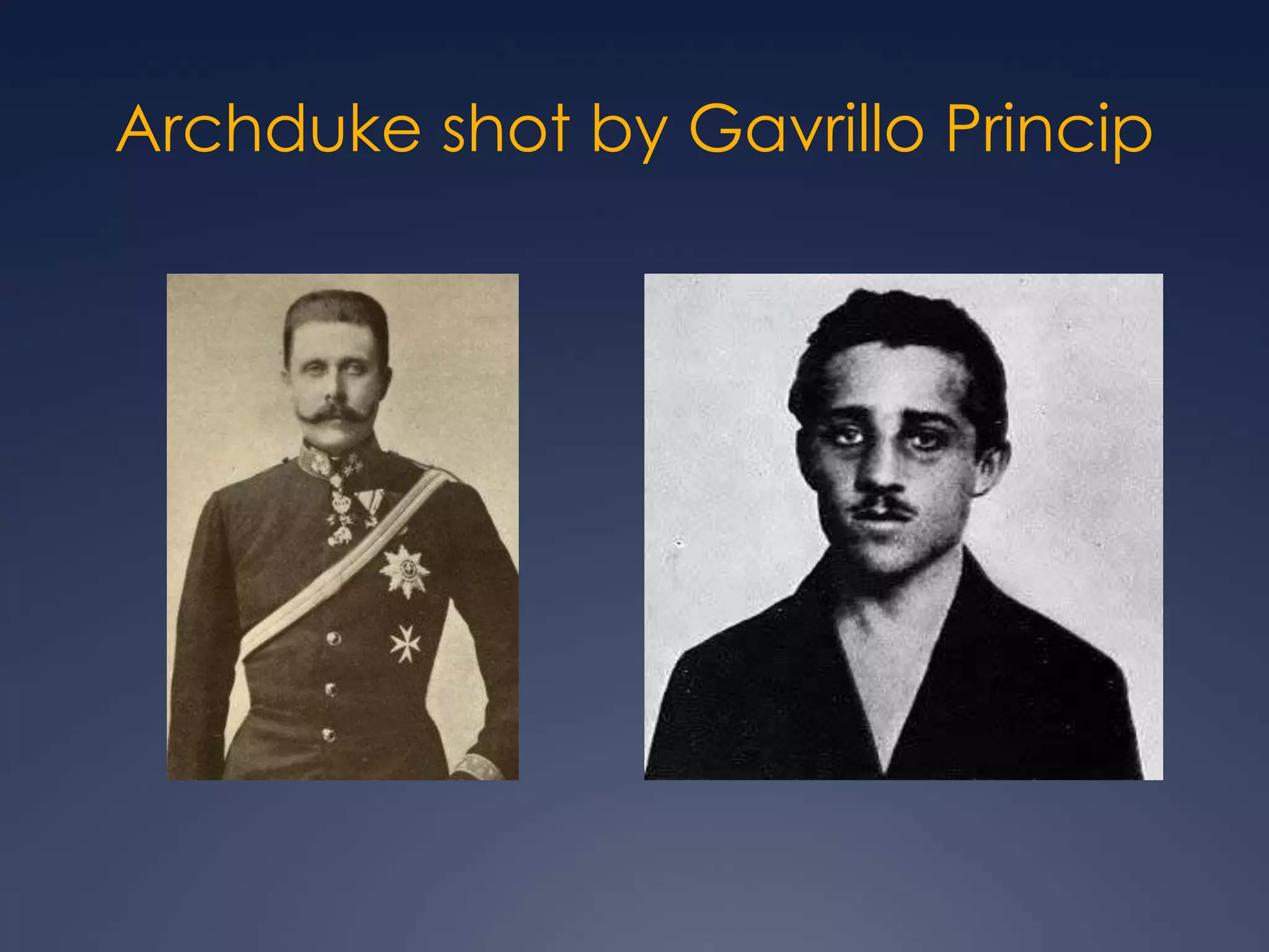 Archduke shot by Gavrillo Princip

 