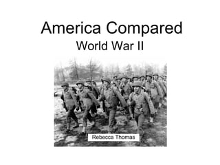 America Compared World War II Rebecca Thomas 