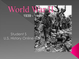 World War II 1939 - 1945 Student S U.S. History Online 