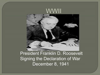 WWII President Franklin D. Roosevelt  Signing the Declaration of War           December 8, 1941 