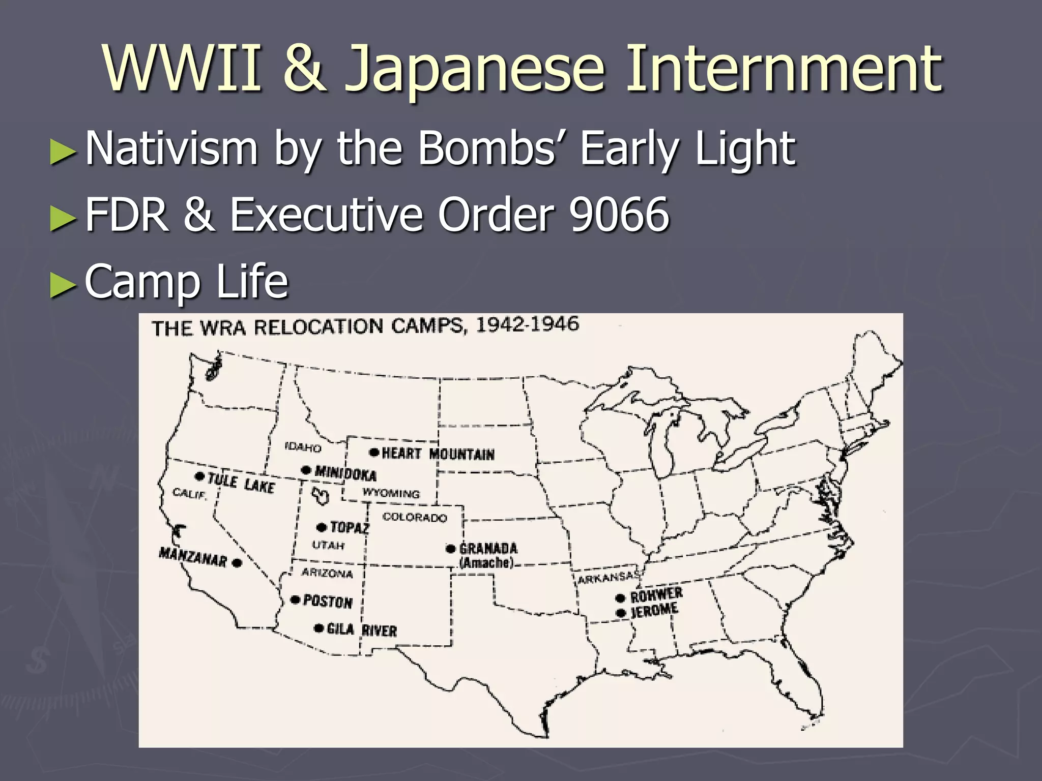 WWII & Japanese InternmentWWII & Japanese Internment
►Nativism by the Bombs’ Early LightNativism by the Bombs’ Early Light
►FDR & Executive Order 9066FDR & Executive Order 9066
►Camp LifeCamp Life
 