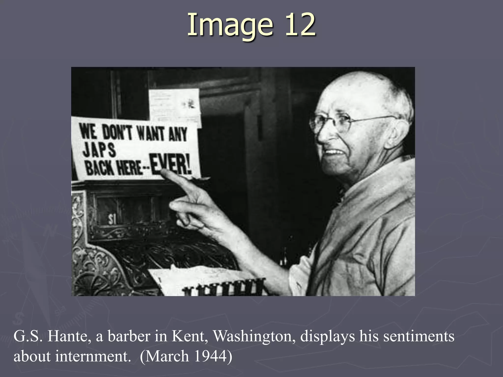 Image 12Image 12
G.S. Hante, a barber in Kent, Washington, displays his sentiments
about internment. (March 1944)
 