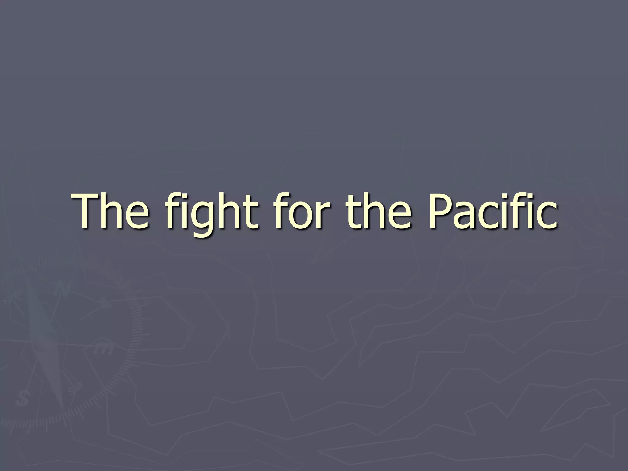 The fight for the PacificThe fight for the Pacific
 