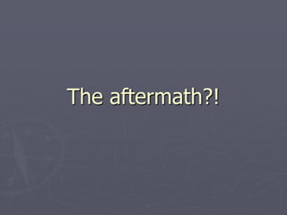 The aftermath?!The aftermath?!
 