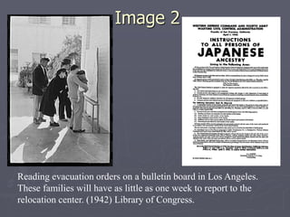 Image 2Image 2
Reading evacuation orders on a bulletin board in Los Angeles.
These families will have as little as one week to report to the
relocation center. (1942) Library of Congress.
 
