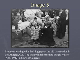 Image 5Image 5
Evacuees waiting with their luggage at the old train station in
Los Angeles, CA. The train will take them to Owens Valley.
(April 1942) Library of Congress
 