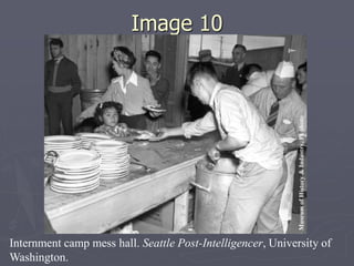 Image 10Image 10
Internment camp mess hall. Seattle Post-Intelligencer, University of
Washington.
 