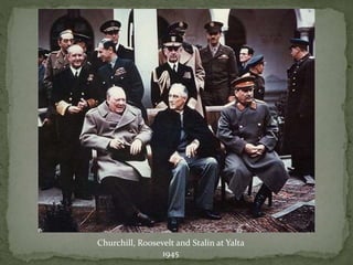 Churchill, Roosevelt and Stalin at Yalta
1945
 