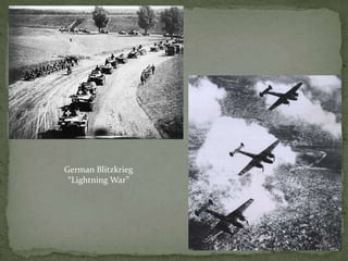 German Blitzkrieg
“Lightning War”
 
