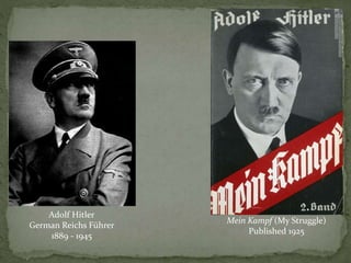Adolf Hitler
German Reichs Führer
1889 - 1945
Mein Kampf (My Struggle)
Published 1925
 