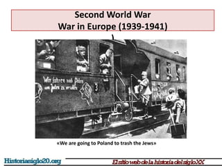Second World War
War in Europe (1939-1941)
)
«We are going to Poland to trash the Jews»
 