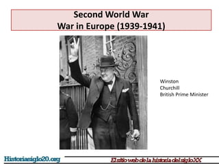Second World War
War in Europe (1939-1941)
Winston
Churchill
British Prime Minister
 