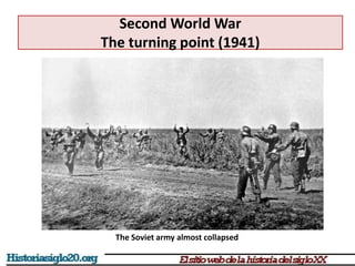 Second World War
The turning point (1941)
The Soviet army almost collapsed
 